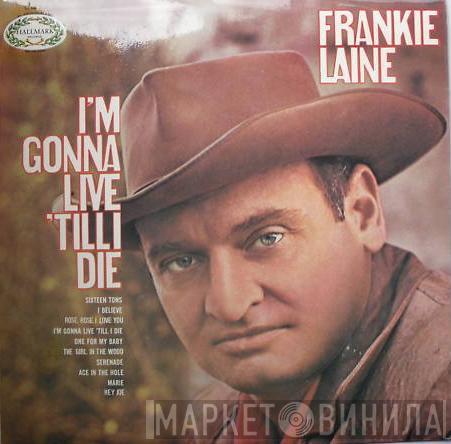Frankie Laine - I'm Gonna Live 'Till I Die