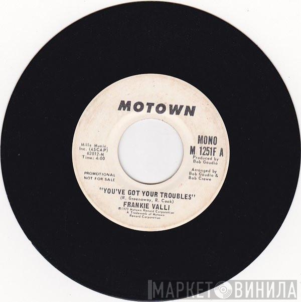 Frankie Valli - You've Got Your Troubles