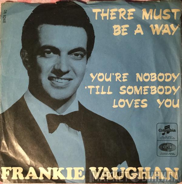  Frankie Vaughan  - There Must Be A Way / You're Nobody 'Till Somebody Loves You