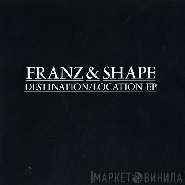 Franz & Shape - Destination/Location EP