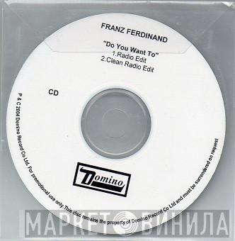  Franz Ferdinand  - Do You Want To