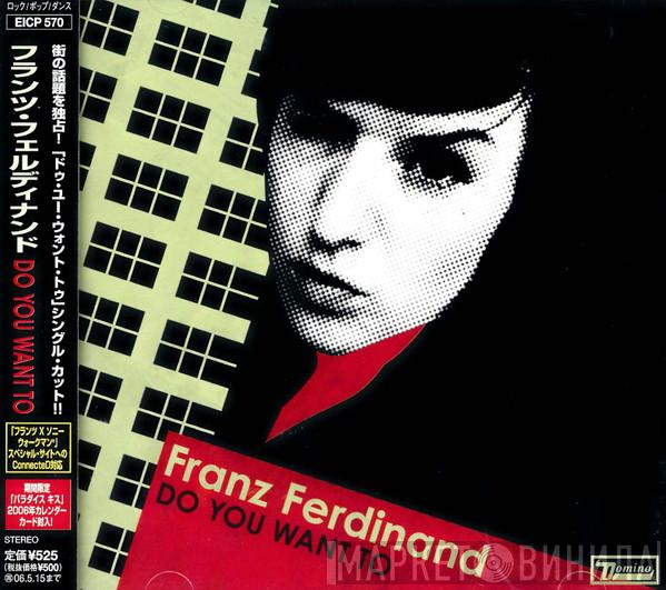  Franz Ferdinand  - Do You Want To