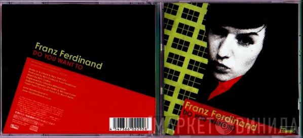  Franz Ferdinand  - Do You Want To