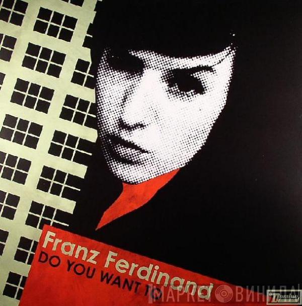  Franz Ferdinand  - Do You Want To