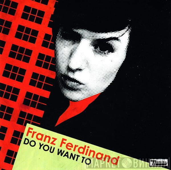 Franz Ferdinand - Do You Want To