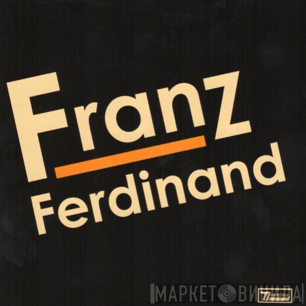 Franz Ferdinand  - Franz Ferdinand