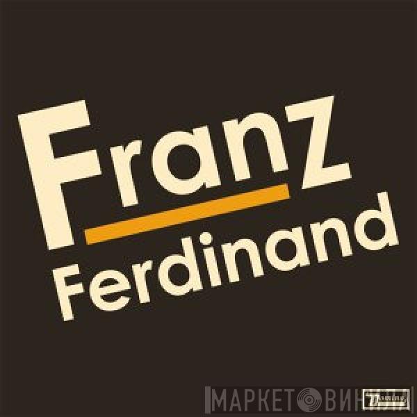  Franz Ferdinand  - Franz Ferdinand