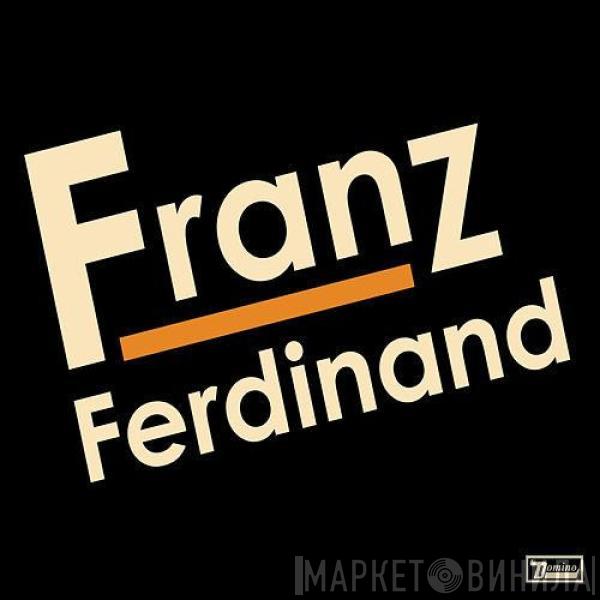  Franz Ferdinand  - Franz Ferdinand