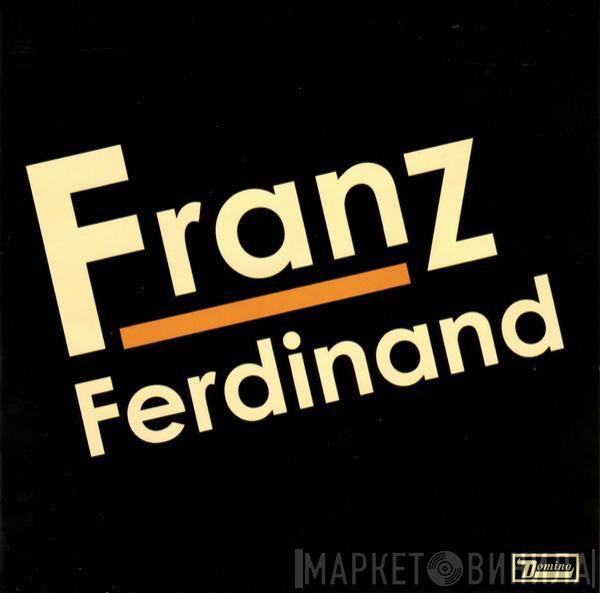  Franz Ferdinand  - Franz Ferdinand