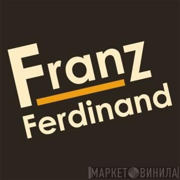  Franz Ferdinand  - Franz Ferdinand