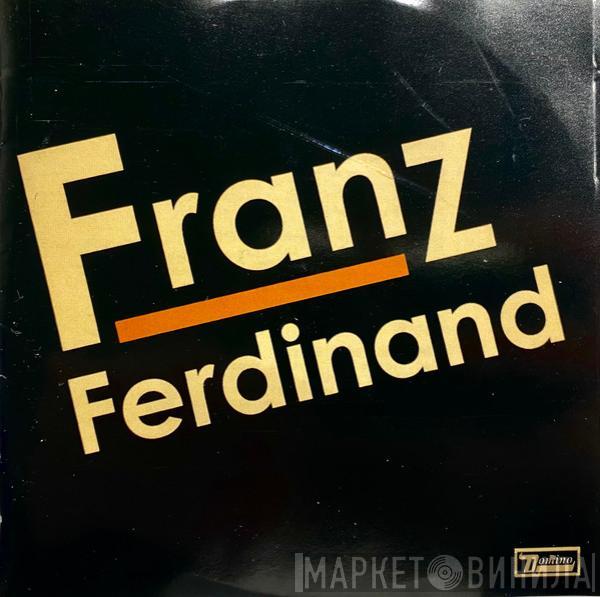  Franz Ferdinand  - Franz Ferdinand