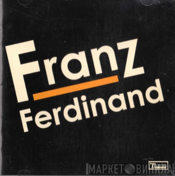  Franz Ferdinand  - Franz Ferdinand