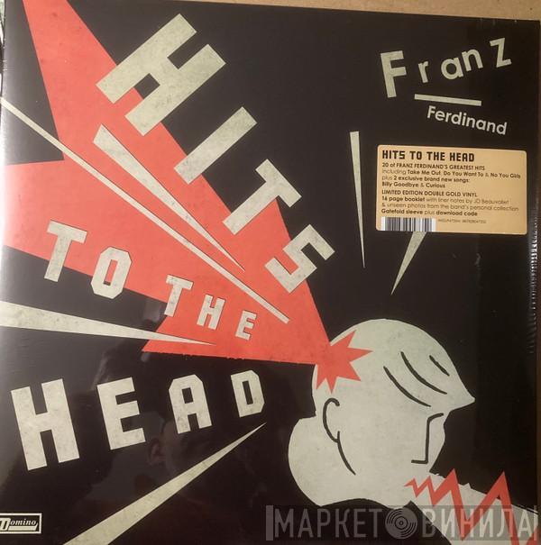  Franz Ferdinand  - Hits To The Head