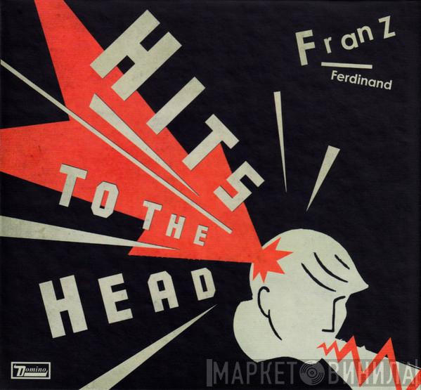  Franz Ferdinand  - Hits To The Head