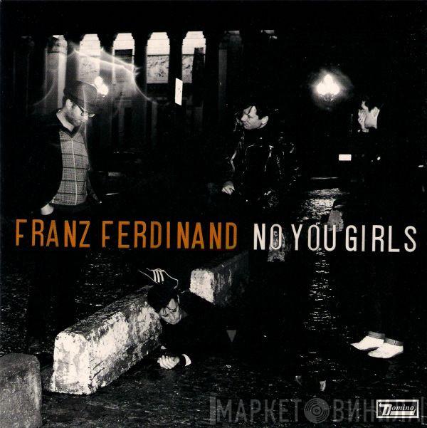  Franz Ferdinand  - No You Girls
