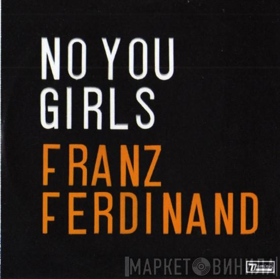  Franz Ferdinand  - No You Girls