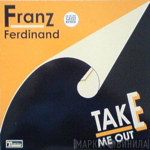 Franz Ferdinand - Take Me Out (Morgan Geist Remix)