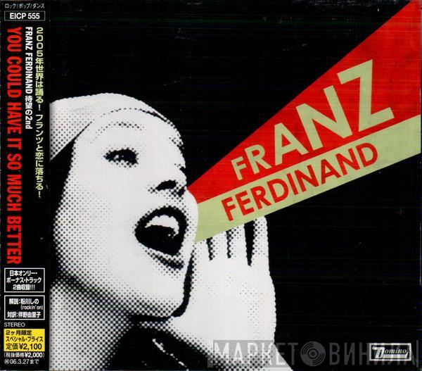  Franz Ferdinand  - You Could Have It So Much Better
