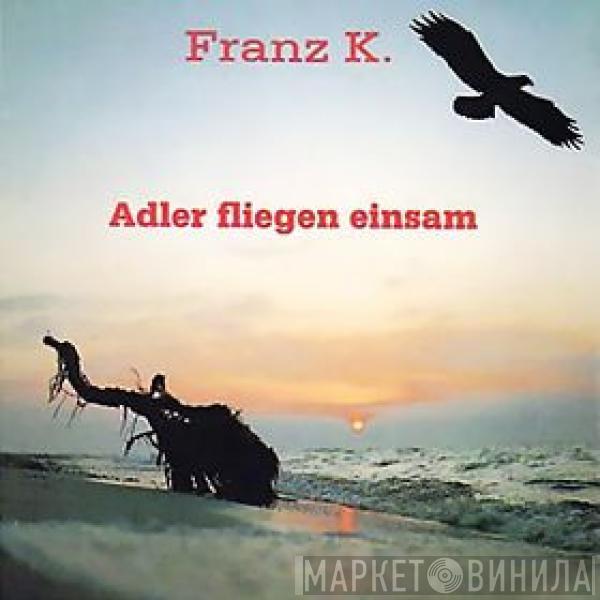 Franz K. - Adler Fliegen Einsam