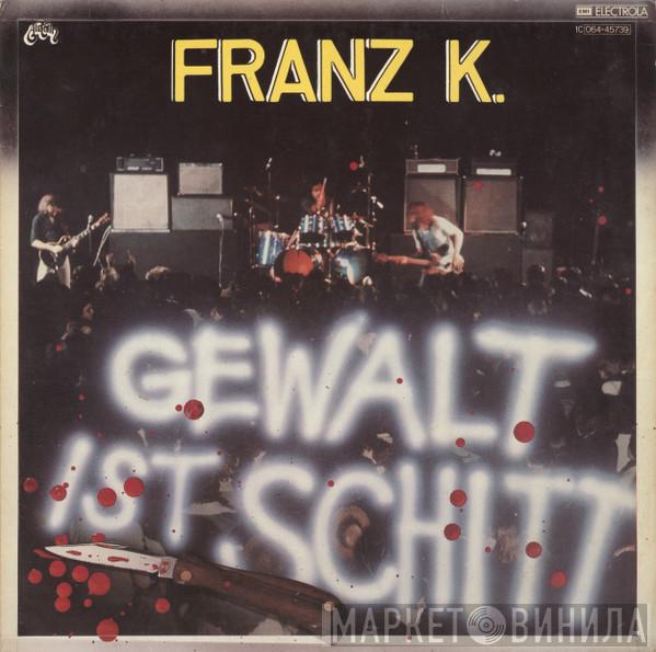 Franz K. - Gewalt Ist Schitt