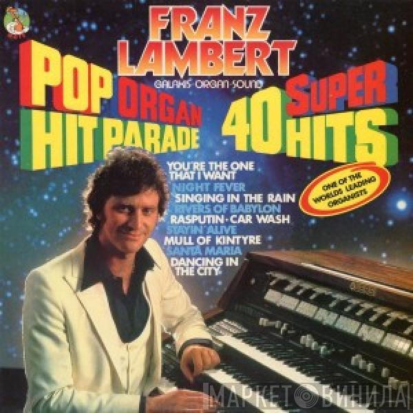 Franz Lambert - Pop Organ Hit Parade, 40 Super Hits