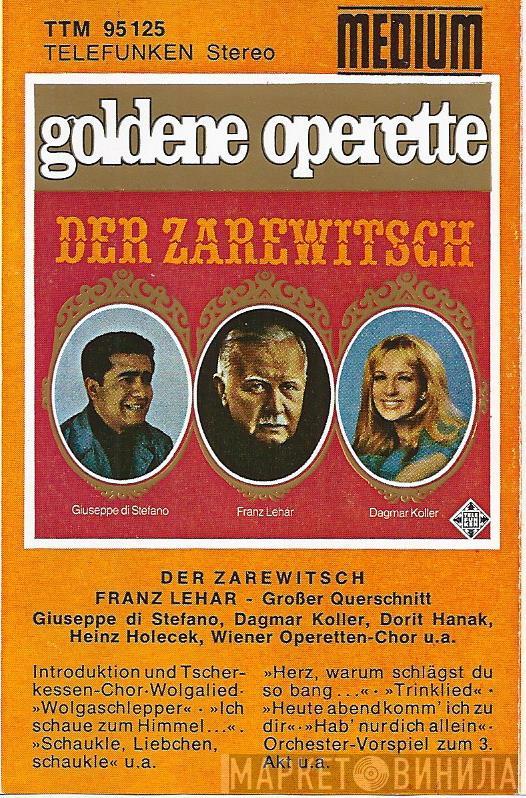 , Franz Lehár , Giuseppe di Stefano , Dagmar Koller , Dorit Hanak , Heinz Holecek  Wiener Operetten-Chor  - Der Zarewitsch (Großer Querschnitt)