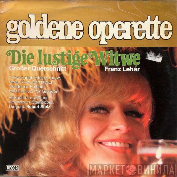 Franz Lehár, Hilde Güden, Emmy Loose, Peter Klein , Karl Dönch, Waldemar Kmentt, Kurt Equiluz, Per Grundén, Orchester Der Wiener Staatsoper, Wiener Staatsopernchor, Robert Stolz - Die Lustige Witwe - Großer Querschnitt