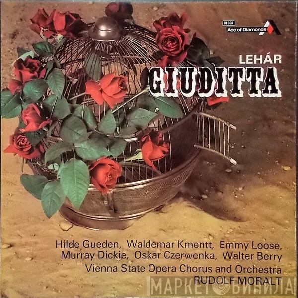- Franz Lehár , Hilde Güden , Waldemar Kmentt , Emmy Loose , Murray Dickie , Oskar Czerwenka , Walter Berry And Wiener Staatsopernchor ; Orchester Der Wiener Staatsoper  Rudolf Moralt  - Giuditta