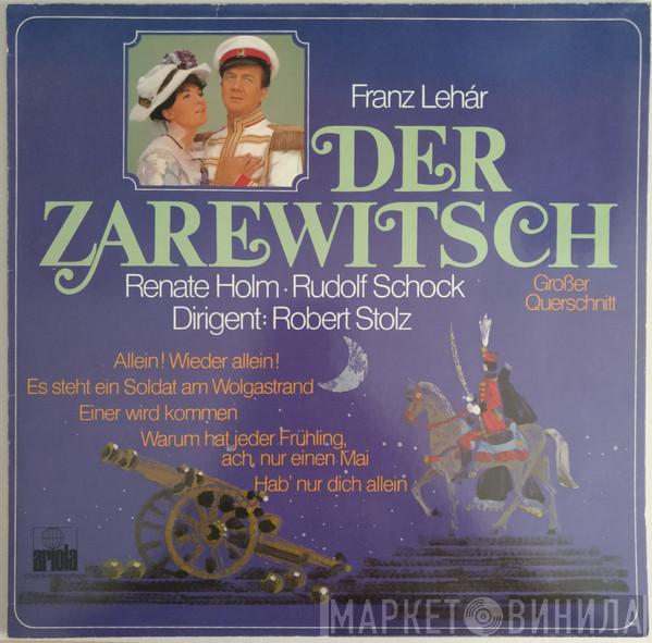 , Franz Lehár , Renate Holm , Rudolf Schock  Robert Stolz  - Der Zarewitsch (Großer Querschnitt)