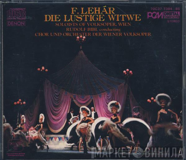 - Franz Lehár , Solisten Der Wiener Volksoper - Chor Der Wiener Volksoper conducting Rudolf Bibl und Chor Der Wiener Volksoper  Wiener Volksopernorchester  - Die Lustige Witwe