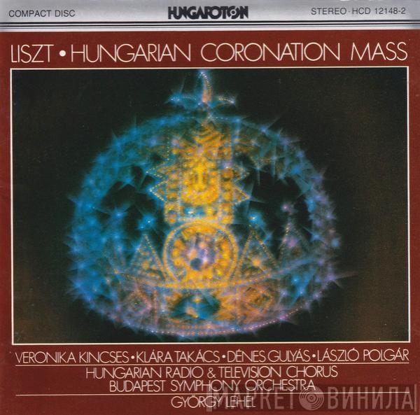 - Franz Liszt • Veronika Kincses • Klára Takács • Denes Gulyas , László Polgár , Magyar Rádió És Televízió Énekkara , Budapest Symphony Orchestra  György Lehel  - Hungarian Coronation Mass