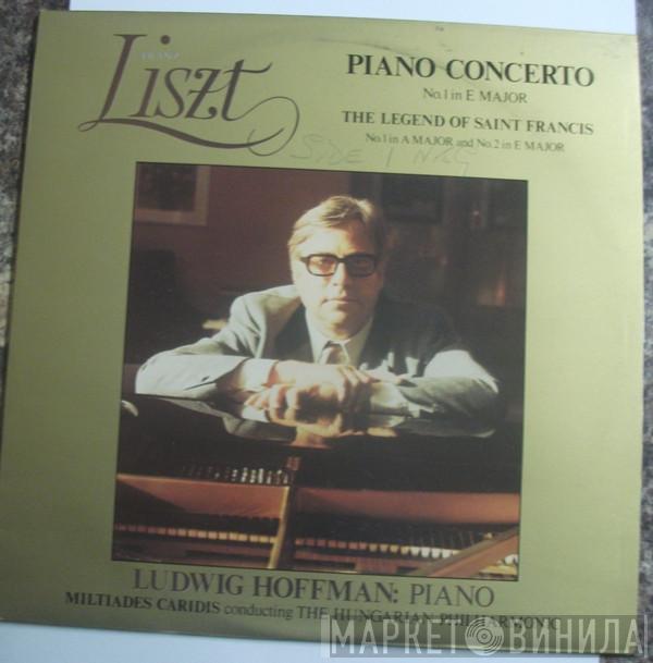 Franz Liszt, Ludwig Hoffmann, Miltiades Caridis, Philharmonia Hungarica - Piano Concerto No.1 In E Major / The Legend Of Saint Francis No.1 In A Major And No.2 In E Major