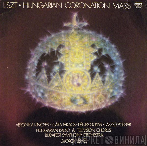 Franz Liszt, Veronika Kincses, Klára Takács, Denes Gulyas, László Polgár, Magyar Rádió És Televízió Énekkara, Budapest Symphony Orchestra, György Lehel - Hungarian Coronation Mass