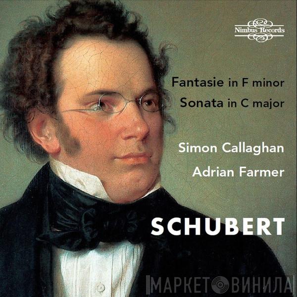 Franz Schubert, Simon Callaghan, Adrian Farmer - Fantasie In F Minor / Sonata In C Major