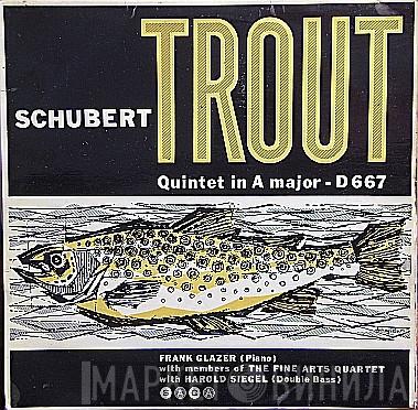Franz Schubert, Frank Glazer, The Fine Arts Quartet, Harold Siegel - Trout Quintet In A Major - D 667