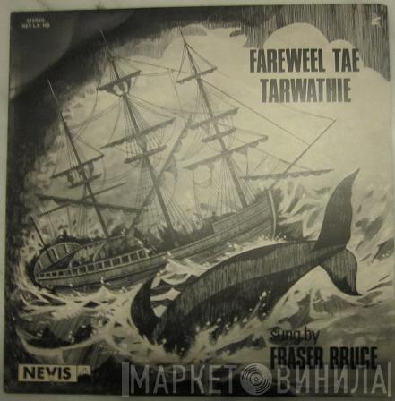 Fraser Bruce - Fareweel Tae Tarwathie