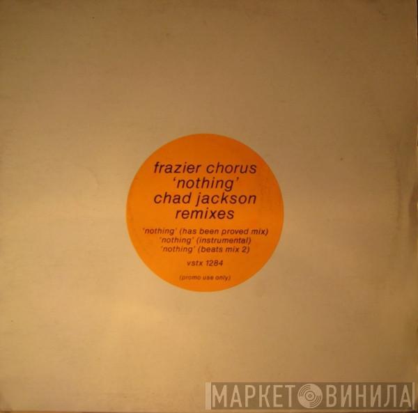  Frazier Chorus  - Nothing (Chad Jackson Remixes)