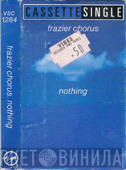  Frazier Chorus  - Nothing