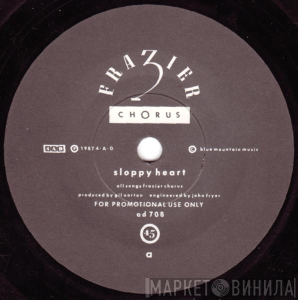 Frazier Chorus - Sloppy Heart