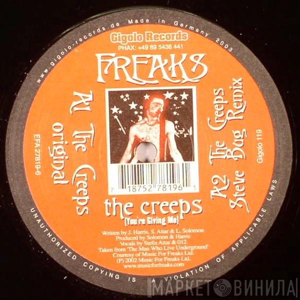  Freaks  - The Creeps (You're Giving Me)