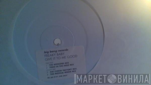 Freaky Baby - Give It To Me Good