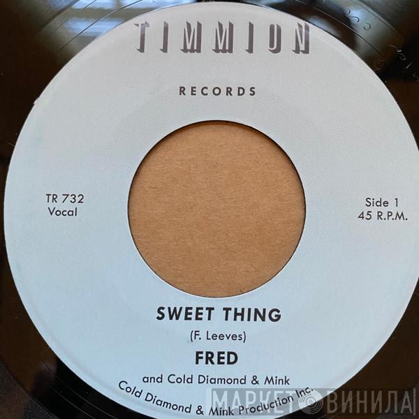 Fred , Cold Diamond & Mink - Sweet Thing / My Baby's Outta Sight (Amen!)