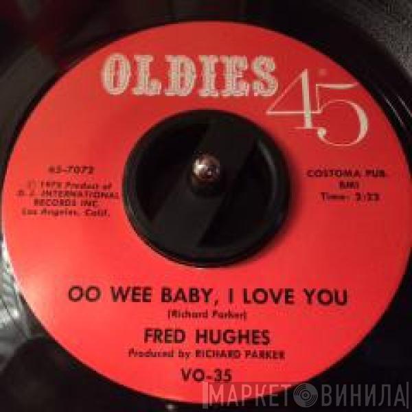  Fred Hughes  - Oo Wee Baby, I Love You / Love Me Baby