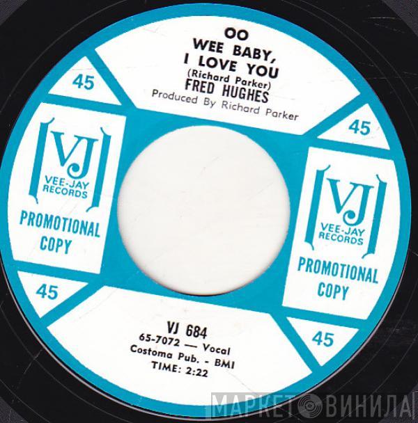  Fred Hughes  - Oo Wee Baby, I Love You / Love Me Baby