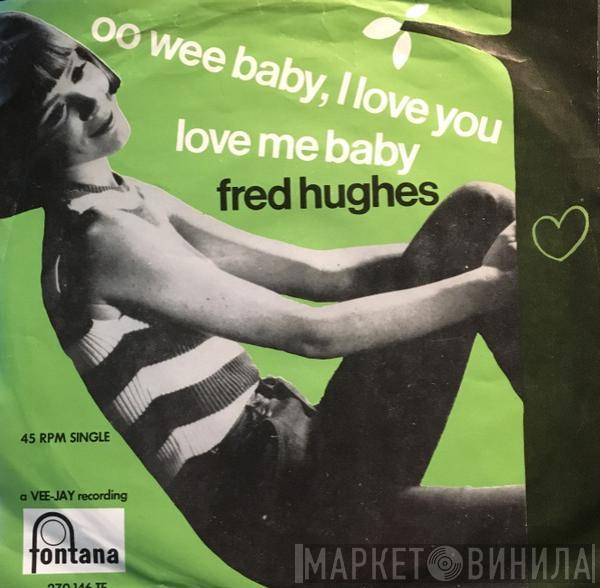  Fred Hughes  - Oo Wee Baby, I Love You / Love Me Baby