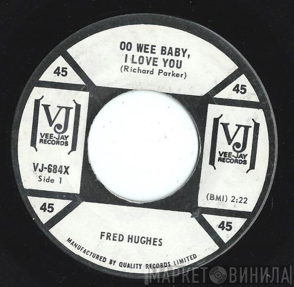  Fred Hughes  - Oo Wee Baby, I Love You / Love Me Baby