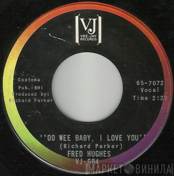  Fred Hughes  - Oo Wee Baby, I Love You / Love Me Baby