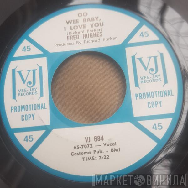  Fred Hughes  - Oo Wee Baby, I Love You / Love Me Baby