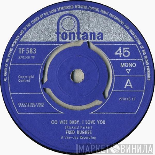  Fred Hughes  - Oo Wee Baby, I Love You