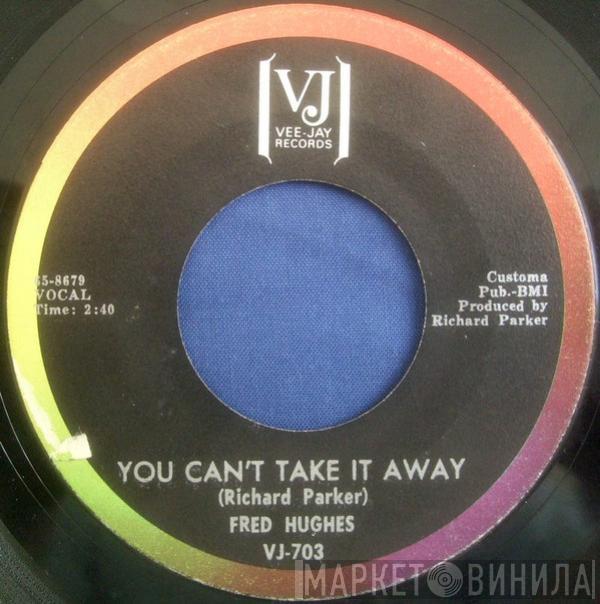 Fred Hughes - You Can't Take It Away / My Heart Cries Oh